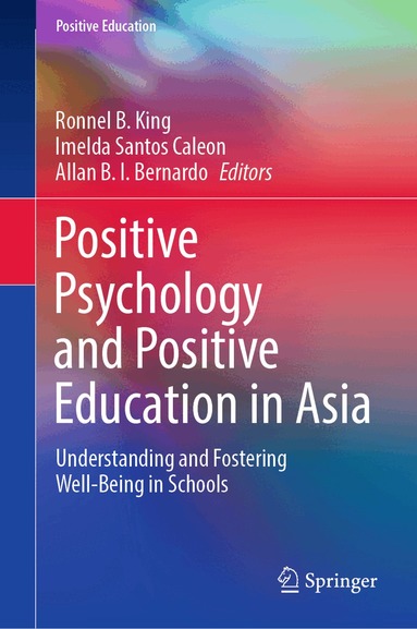 Ronnel B. King, Imelda Santos Caleon, Allan B. I. Bernardo - Positive Psychology and Positive Education in Asia, Inbunden