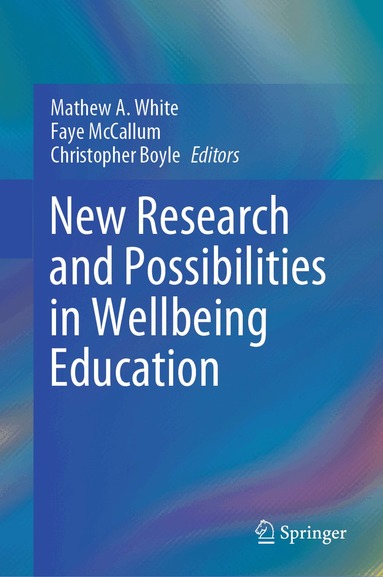 Mathew A. White, Faye McCallum, Christopher Boyle - New Research and Possibilities in Wellbeing Education, Inbunden