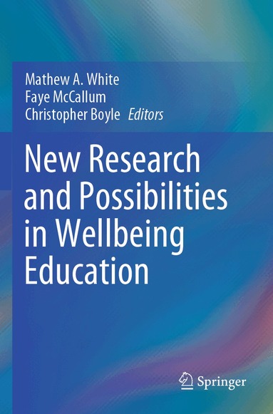 Mathew A. White, Faye McCallum, Christopher Boyle - New Research and Possibilities in Wellbeing Education, Häftad