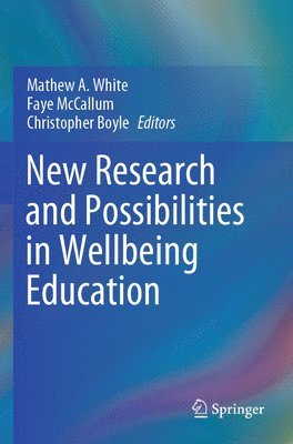 Mathew A. White, Faye McCallum, Christopher Boyle, Faye Mccallum - New Research and Possibilities in Wellbeing Education, Häftad