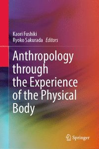 bokomslag Anthropology through the Experience of the Physical Body