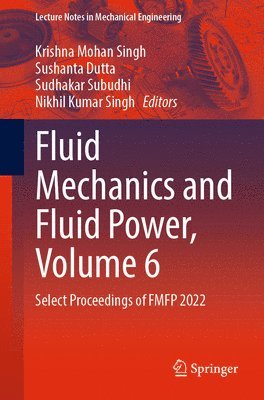 Fluid Mechanics and Fluid Power, Volume 6 1