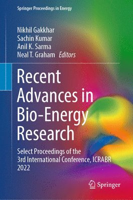 Nikhil Gakkhar, Sachin Kumar, Anil K. Sarma, Neal T. Graham - Recent Advances in Bio-Energy Research, Inbunden