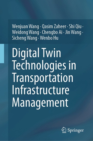 Wenjuan Wang, Qasim Zaheer, Shi Qiu, Weidong Wang, Chengbo Ai, Jin Wang, Sicheng Wang, Wenbo Hu - Digital Twin Technologies in Transportation Infrastructure Management, Inbunden
