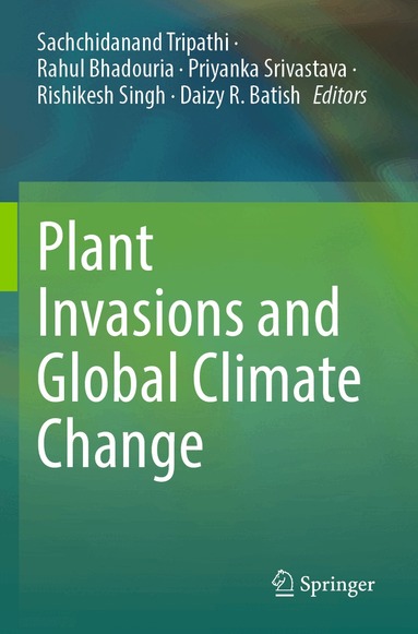 Sachchidanand Tripathi, Rahul Bhadouria, Priyanka Srivastava, Rishikesh Singh, Daizy R. Batish - Plant Invasions and Global Climate Change, Häftad