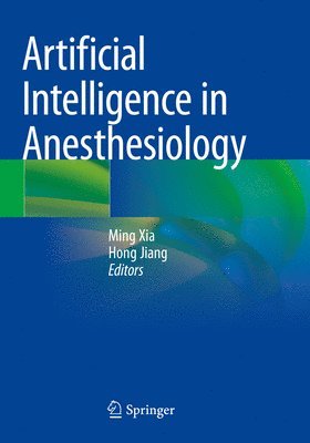 Ming Xia, Hong Jiang - Artificial Intelligence in Anesthesiology, Häftad