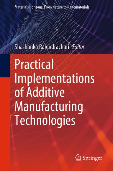 Shashanka Rajendrachari - Practical Implementations of Additive Manufacturing Technologies, Inbunden