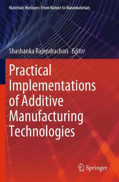 Shashanka Rajendrachari - Practical Implementations of Additive Manufacturing Technologies, Häftad