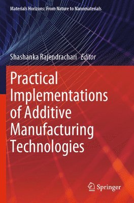 bokomslag Practical Implementations of Additive Manufacturing Technologies