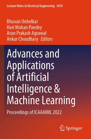 Bhuvan Unhelkar, Hari Mohan Pandey, Arun Prakash Agrawal, Ankur Choudhary - Advances and Applications of Artificial Intelligence & Machine Learning, Häftad