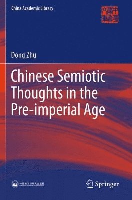 Dong Zhu - Chinese Semiotic Thoughts in the Pre-imperial Age, Häftad