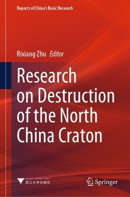 Rixiang Zhu - Research on Destruction of the North China Craton, Inbunden