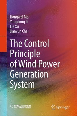 Hongwei Ma, Yongdong Li, Lie Xu, Jianyun Chai - Control Principle of Wind Power Generation System, Inbunden