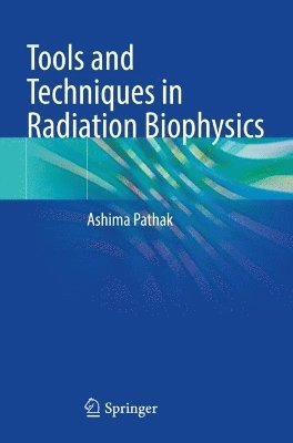 Ashima Pathak - Tools and Techniques in Radiation Biophysics, Häftad