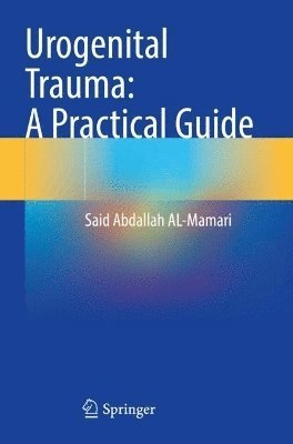 Said Abdallah AL-Mamari, Said Abdallah Al-Mamari - Urogenital Trauma: A Practical Guide, Häftad