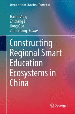 Haijun Zeng, Zhisheng Li, Jiong Guo, Zhuo Zhang - Constructing Regional Smart Education Ecosystems in China, Inbunden