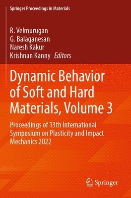 R. Velmurugan, G. Balaganesan, Naresh Kakur, Krishnan Kanny - Dynamic Behavior of Soft and Hard Materials, Volume 3, Häftad
