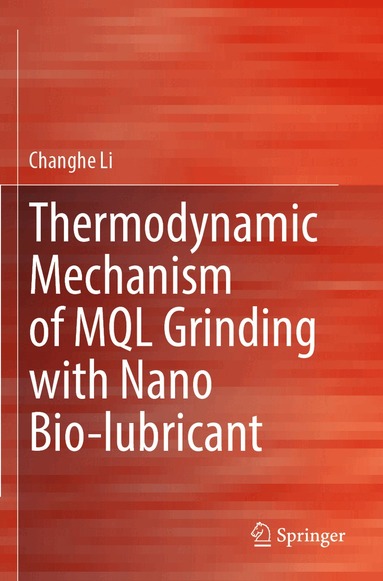 Changhe Li - Thermodynamic Mechanism of MQL Grinding with Nano Bio-lubricant, Häftad