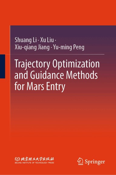 Shuang Li, Xu Liu, Xiu-qiang Jiang, Yu-ming Peng - Trajectory Optimization and Guidance Methods for Mars Entry, Inbunden