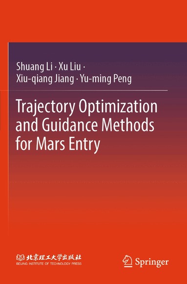 Shuang Li, Xu Liu, Xiu-qiang Jiang, Yu-ming Peng - Trajectory Optimization and Guidance Methods for Mars Entry, Häftad
