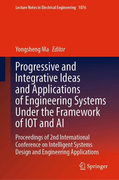 Yongsheng Ma - Progressive and Integrative Ideas and Applications of Engineering Systems Under the Framework of IOT and AI, Inbunden