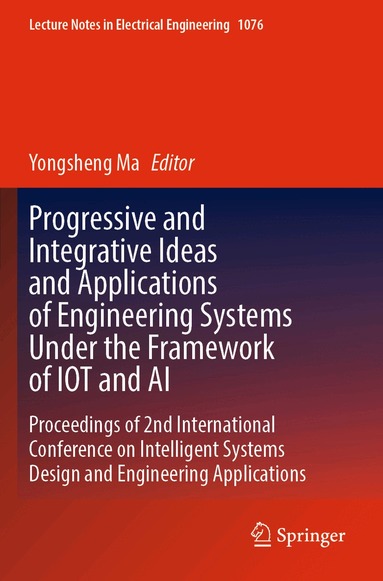 Yongsheng Ma - Progressive and Integrative Ideas and Applications of Engineering Systems Under the Framework of IOT and AI, Häftad