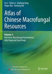 bokomslag Atlas of Chinese Macrofungal Resources: Volume 1: Overview, Macrofungal Ascomycetes, Jelly Fungi and Coral Fungi