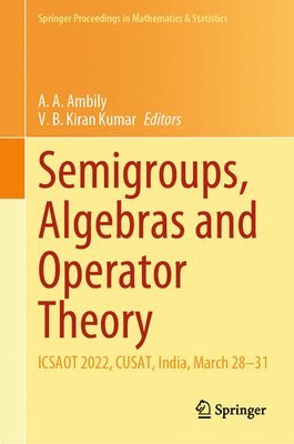 A. A. Ambily, V. B. Kiran Kumar - Semigroups, Algebras and Operator Theory, Inbunden