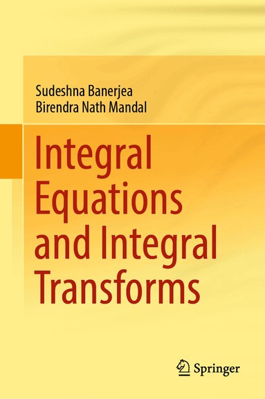 Sudeshna Banerjea, Birendra Nath Mandal - Integral Equations and Integral Transforms, Inbunden