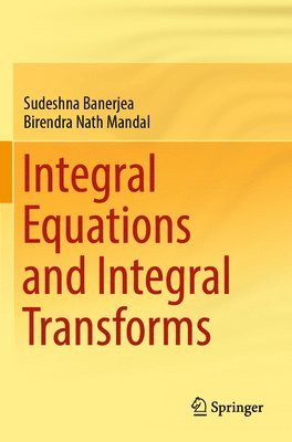 Sudeshna Banerjea, Birendra Nath Mandal - Integral Equations and Integral Transforms, Häftad. Tillgänglighet: Lägg i varukorg