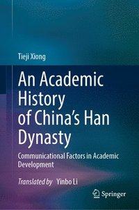 bokomslag An Academic History of China's Han Dynasty