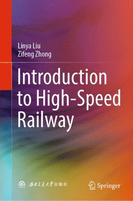 Linya Liu, Zifeng Zhong - Introduction to High-Speed Railway, Inbunden
