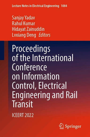 Sanjay Yadav, Rahul Kumar, Hidayat Zainuddin, Lvxiang Deng - Proceedings of the International Conference on Information Control, Electrical Engineering and Rail Transit, Häftad