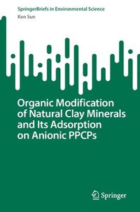 bokomslag Organic Modification of Natural Clay Minerals and Its Adsorption on Anionic PPCPs