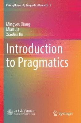 Mingyou Xiang, Mian Jia, Xiaohui Bu - Introduction to Pragmatics, Häftad
