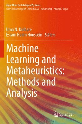 Uma N. Dulhare, Essam Halim Houssein - Machine Learning and Metaheuristics: Methods and Analysis, Häftad
