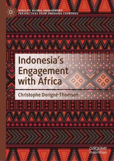 Christophe Dorigné-Thomson - Indonesia’s Engagement with Africa, Inbunden