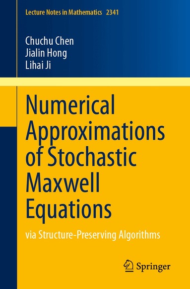 Chuchu Chen, Jialin Hong, Lihai Ji - Numerical Approximations of Stochastic Maxwell Equations, Häftad