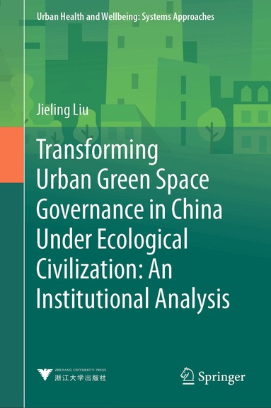 Jieling Liu - Transforming Urban Green Space Governance in China Under Ecological Civilization: An Institutional Analysis, Inbunden