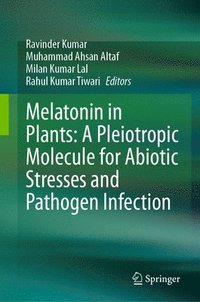 bokomslag Melatonin in Plants: A Pleiotropic Molecule for Abiotic Stresses and Pathogen Infection