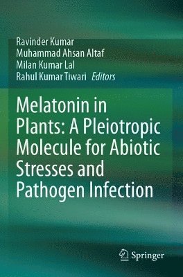 bokomslag Melatonin in Plants: A Pleiotropic Molecule for Abiotic Stresses and Pathogen Infection