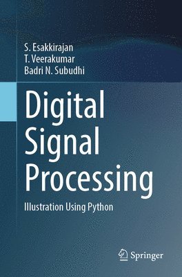 S Esakkirajan, T Veerakumar, Badri N Subudhi, S. Esakkirajan, T. Veerakumar - Digital Signal Processing, Häftad