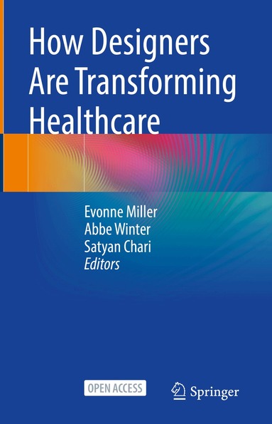 Evonne Miller, Abbe Winter, Satyan Chari - How Designers Are Transforming Healthcare, Inbunden