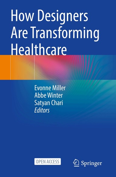Evonne Miller, Abbe Winter, Satyan Chari - How Designers Are Transforming Healthcare, Häftad