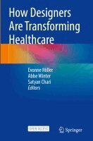 Evonne Miller, Abbe Winter, Satyan Chari - How Designers Are Transforming Healthcare, Häftad