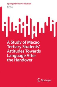 bokomslag A Study of Macao Tertiary Students Attitudes Towards Language After the Handover