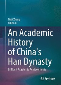 bokomslag An Academic History of Chinas Han Dynasty