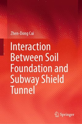 bokomslag Interaction Between Soil Foundation and Subway Shield Tunnel