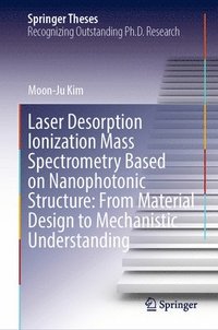 bokomslag Laser Desorption Ionization Mass Spectrometry Based on Nanophotonic Structure: From Material Design to Mechanistic Understanding