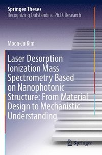 bokomslag Laser Desorption Ionization Mass Spectrometry Based on Nanophotonic Structure: From Material Design to Mechanistic Understanding